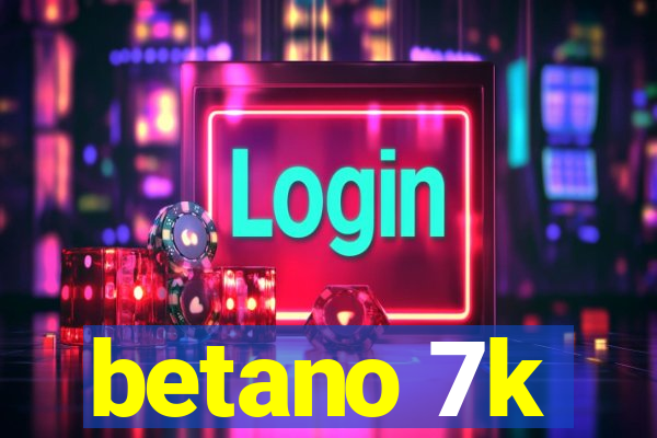 betano 7k